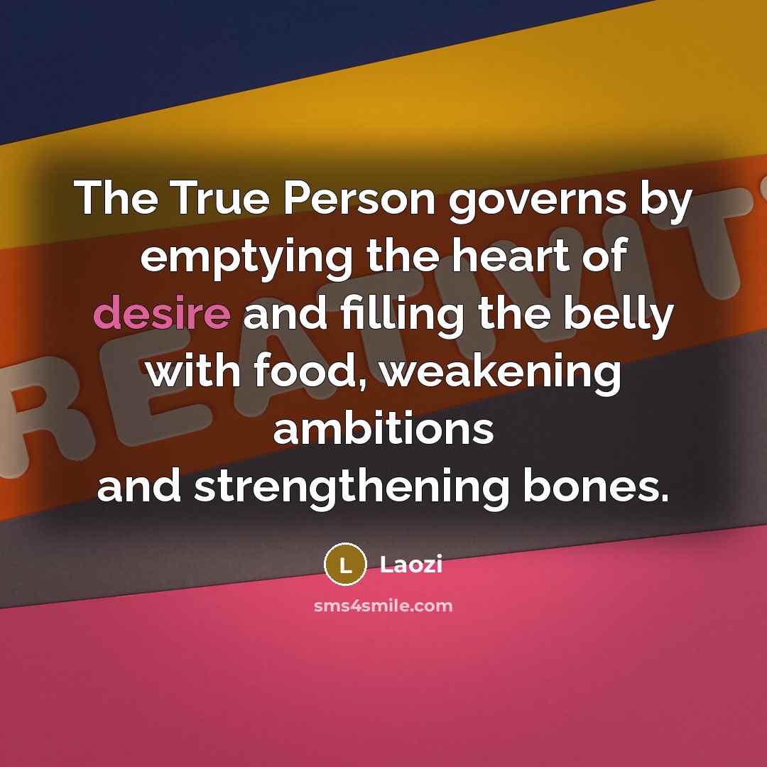 “The True Person governs by emptying the heart of desire…” quote by Laozi