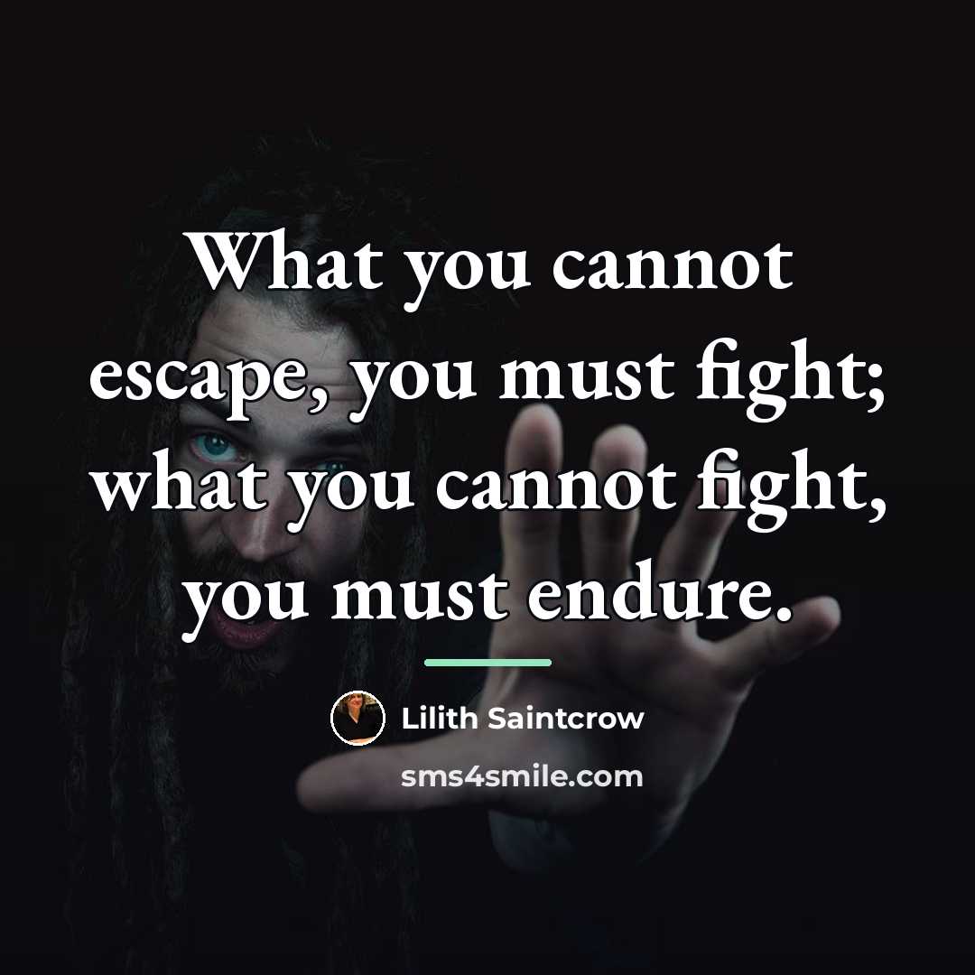 “What you cannot escape, you must fight; what you cannot…” quote by Lilith Saintcrow