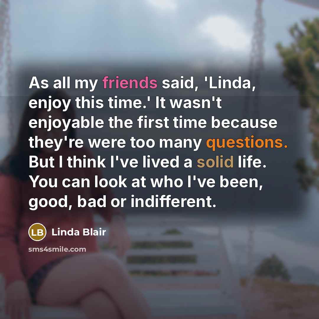 “As all my friends said, 'Linda, enjoy this time.' It…” quote by Linda Blair