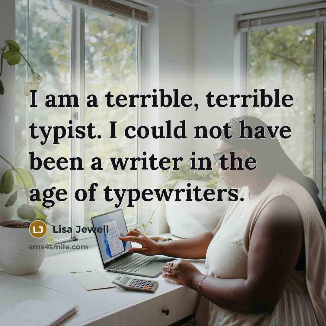 “I am a terrible, terrible typist. I could not have…” quote by Lisa Jewell