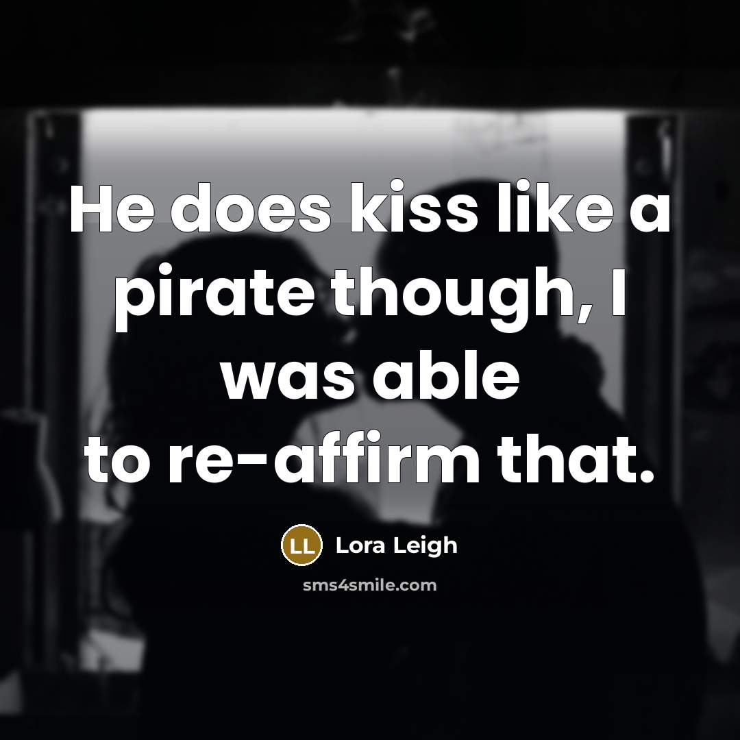 “He does kiss like a pirate though, I was able…” quote by Lora Leigh