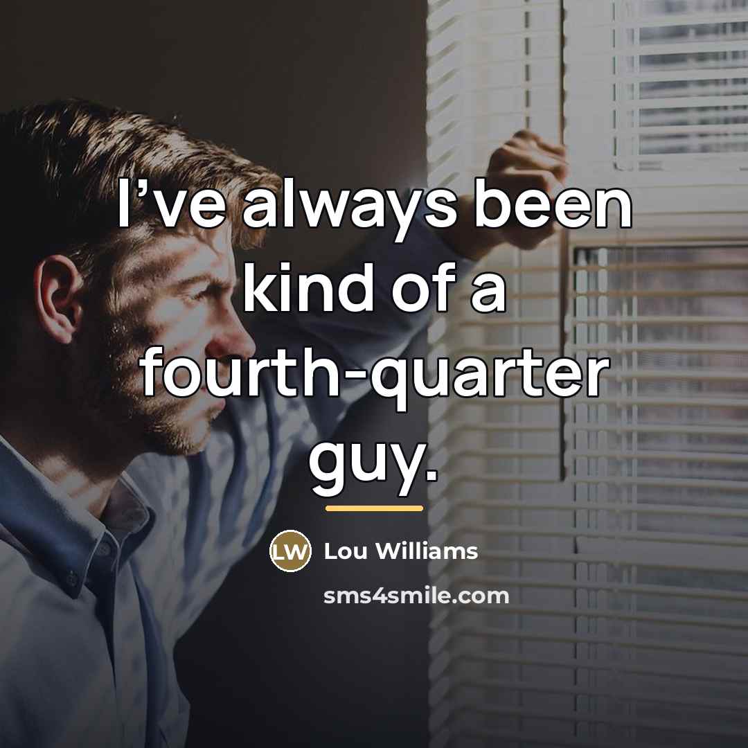 “I've always been kind of a fourth-quarter guy.…” quote by Lou Williams
