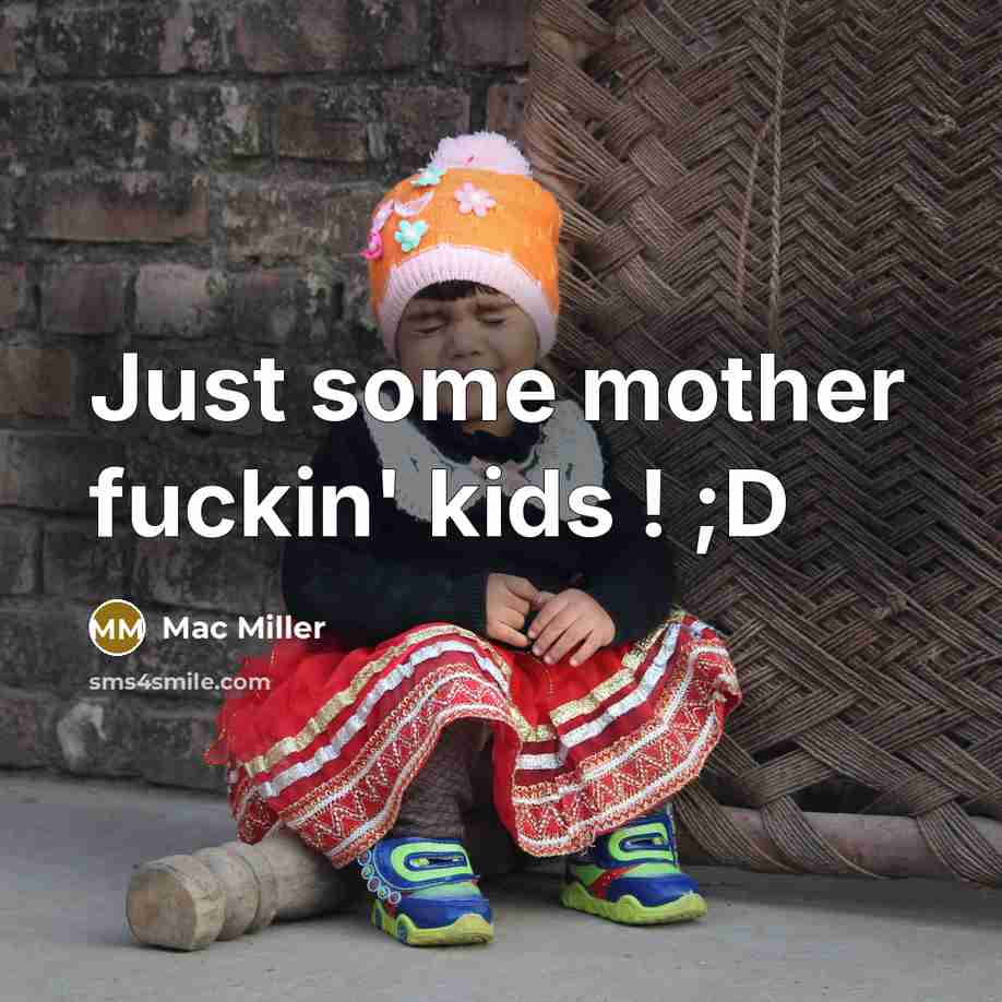 “Just some mother fuckin' kids ! ;D” quote by Mac Miller