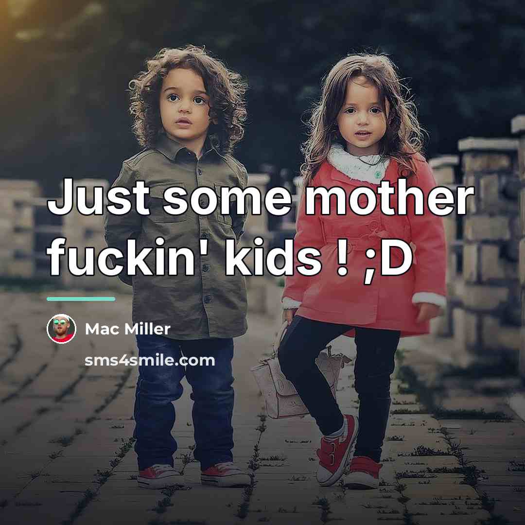 “Just some mother fuckin' kids ! ;D…” quote by Mac Miller