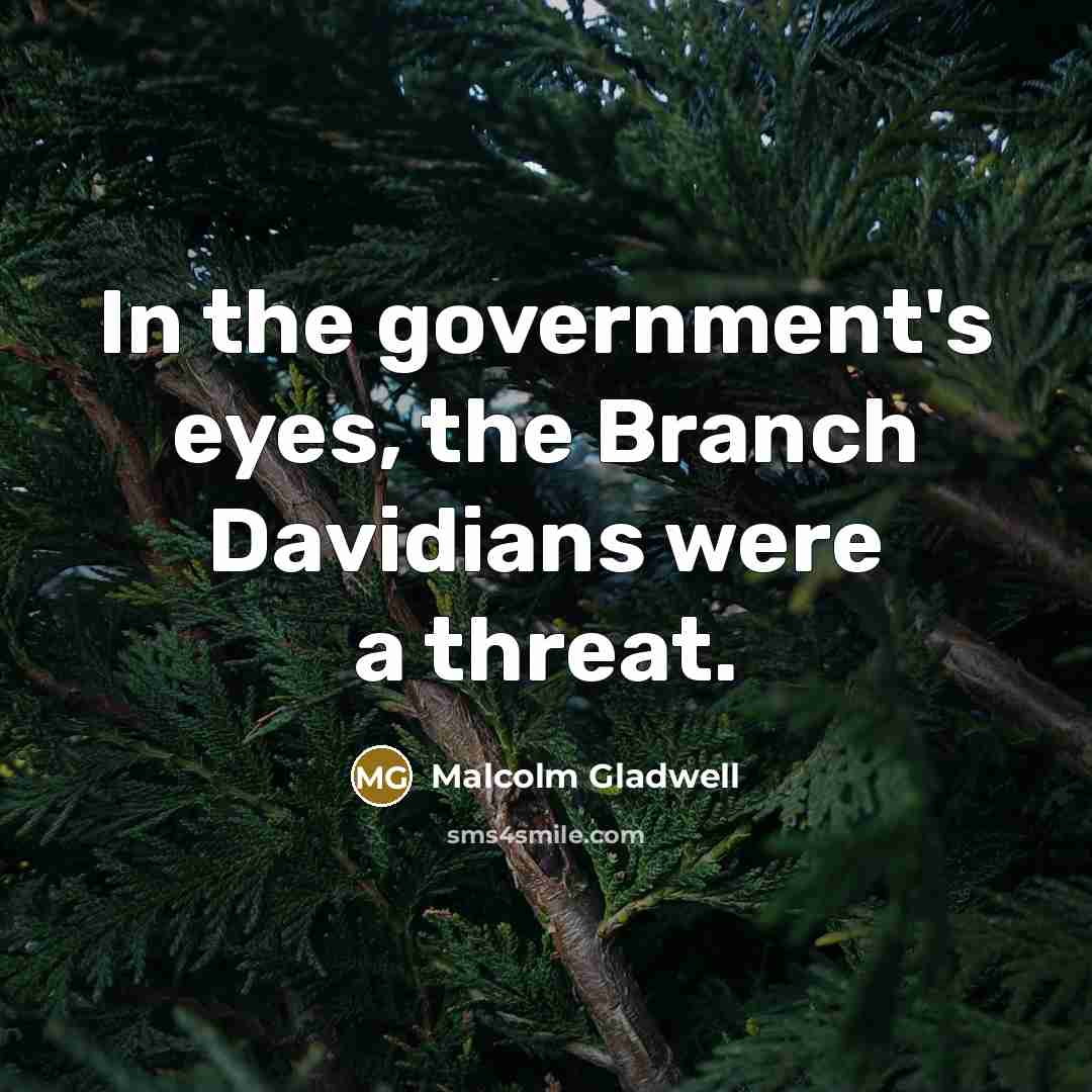 “In the government's eyes, the Branch Davidians were a threat.…” quote by Malcolm Gladwell
