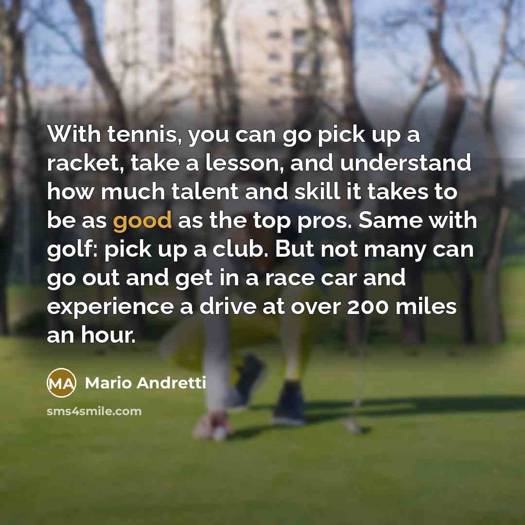 “With tennis, you can go pick up a racket, take…” quote by Mario Andretti