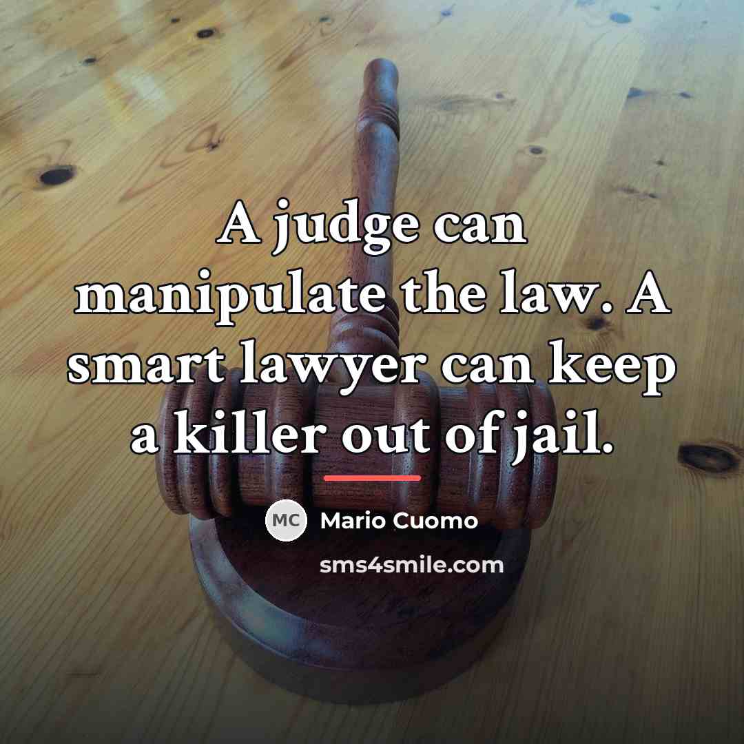 “A judge can manipulate the law. A smart lawyer can…” quote by Mario Cuomo