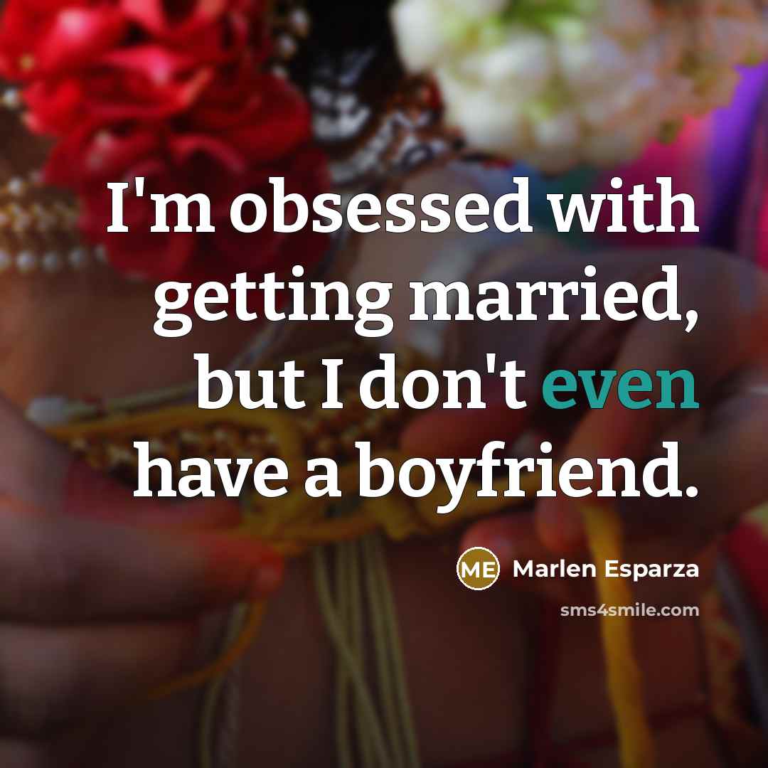 “I'm obsessed with getting married, but I don't even have…” quote by Marlen Esparza