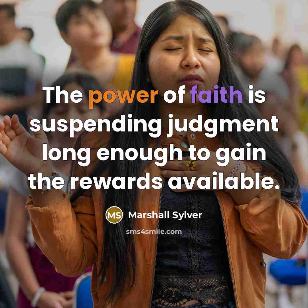 “The power of faith is suspending judgment long enough to…” quote by Marshall Sylver