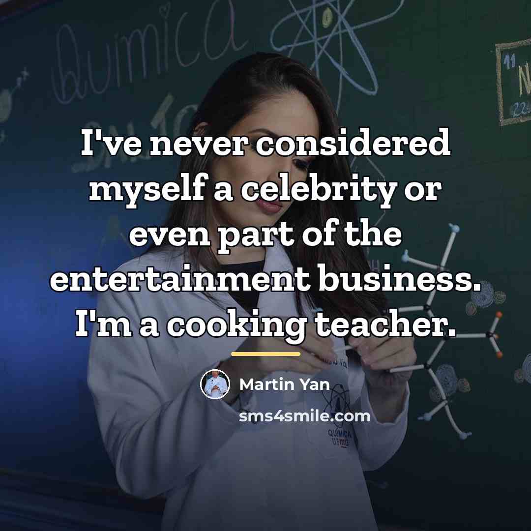 “I've never considered myself a celebrity or even part of…” quote by Martin Yan