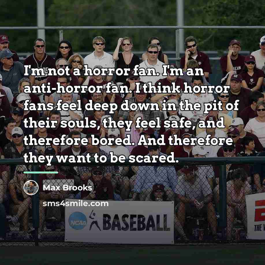 “I'm not a horror fan. I'm an anti-horror fan. I…” quote by Max Brooks