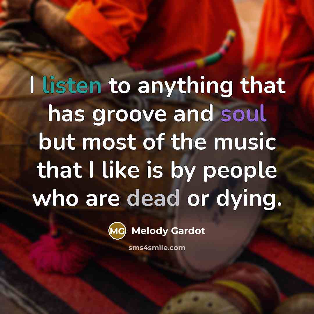 “I listen to anything that has groove and soul but…” quote by Melody Gardot