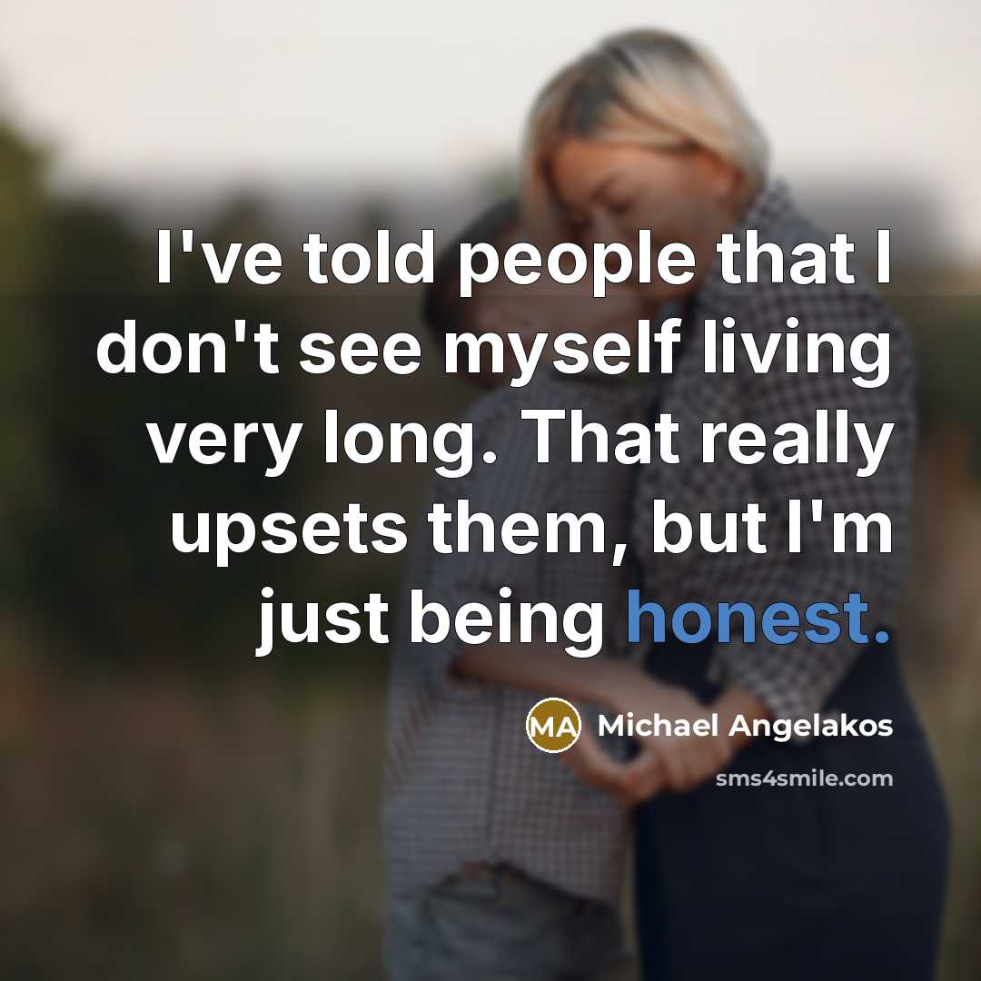 “I've told people that I don't see myself living very…” quote by Michael Angelakos