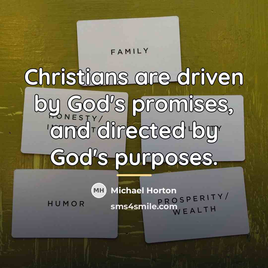 “Christians are driven by God's promises, and directed by God's…” quote by Michael Horton
