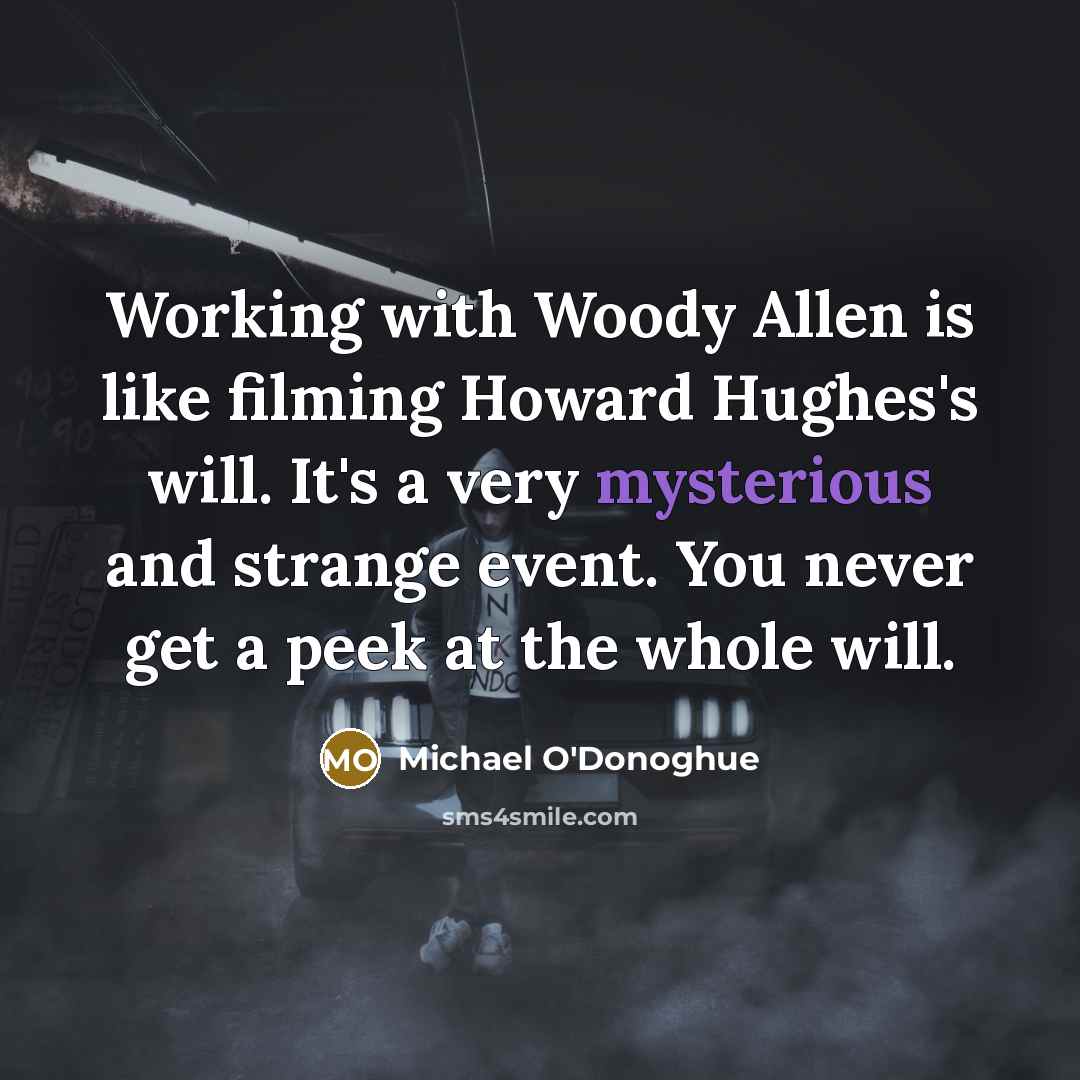 “Working with Woody Allen is like filming Howard Hughes's will.…” quote by Michael O'Donoghue