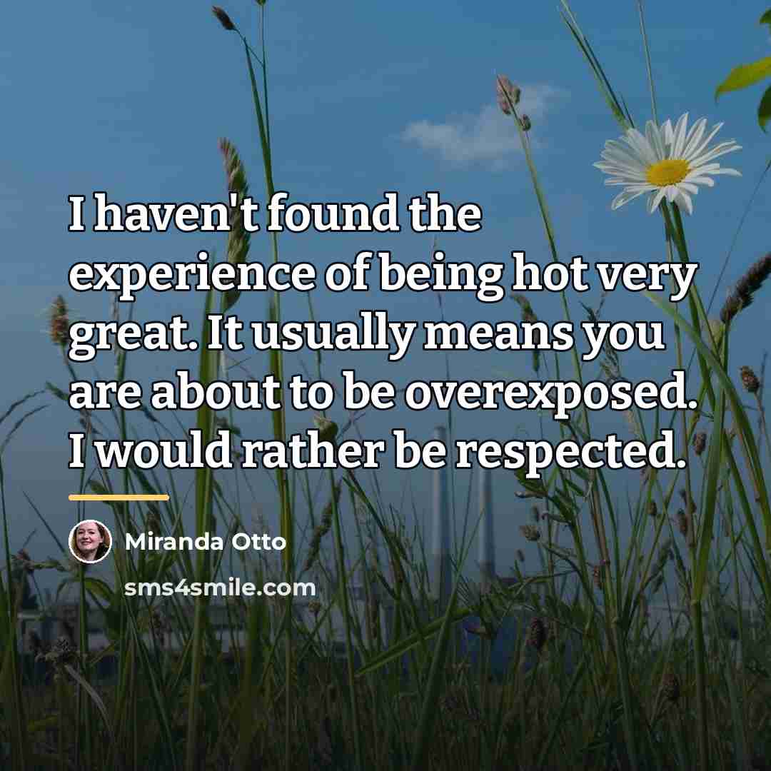“I haven't found the experience of being hot very great.…” quote by Miranda Otto