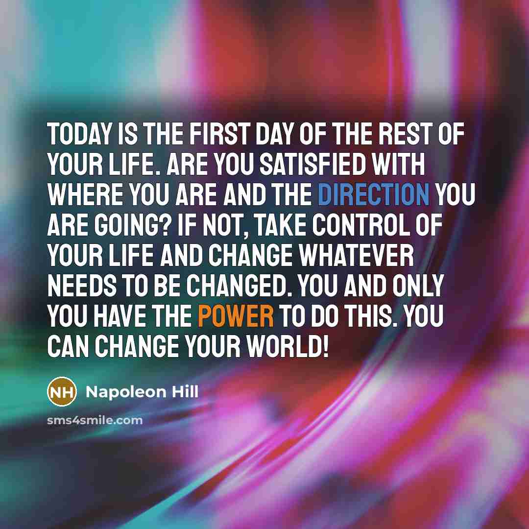 “Today is the first day of the rest of your…” quote by Napoleon Hill