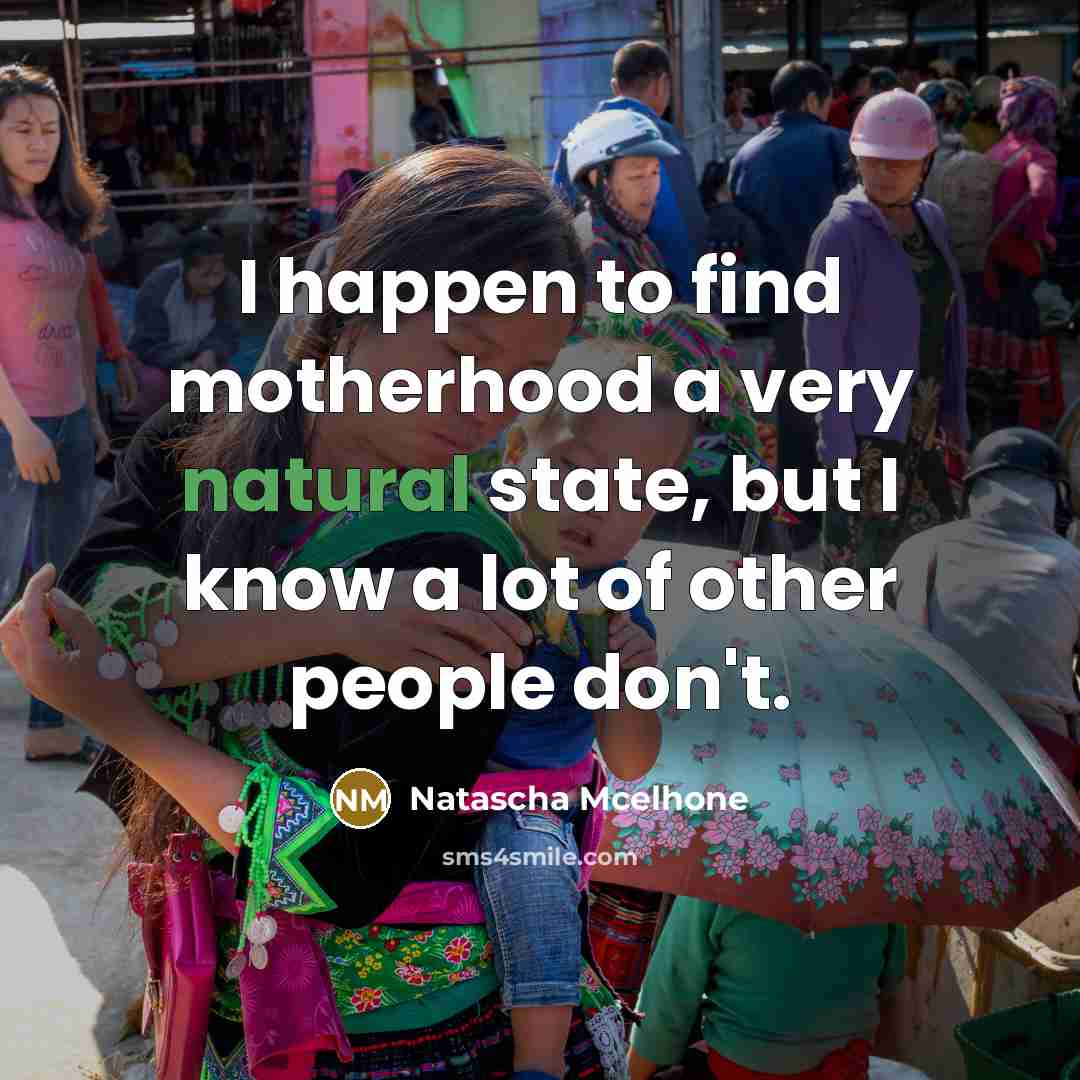“I happen to find motherhood a very natural state, but…” quote by Natascha McElhone