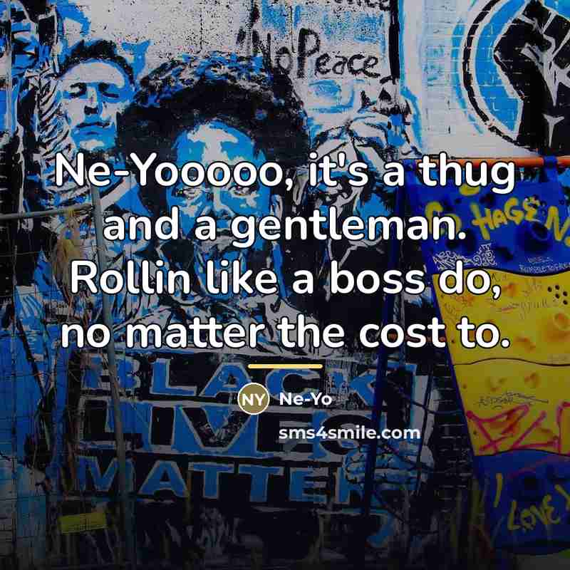 “Ne-Yooooo, it's a thug and a gentleman. Rollin like a…” quote by Ne-yo