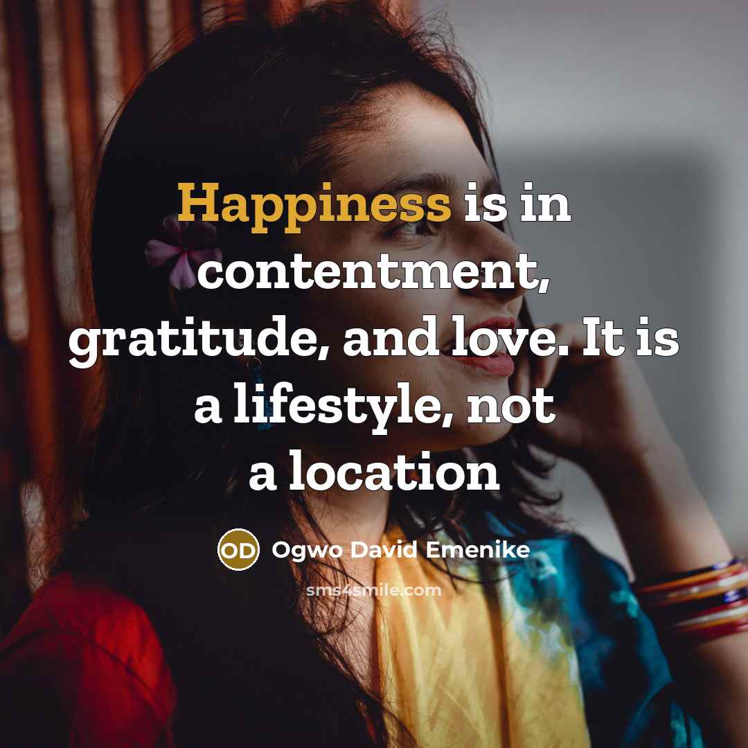 “Happiness is in contentment, gratitude, and love. It is a…” quote by Ogwo David Emenike