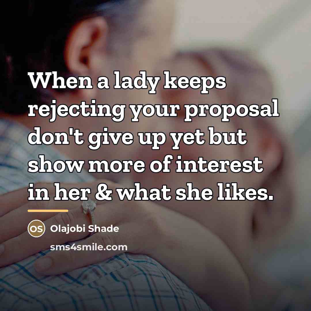 “When a lady keeps rejecting your proposal don't give up…” quote by Olajobi Shade
