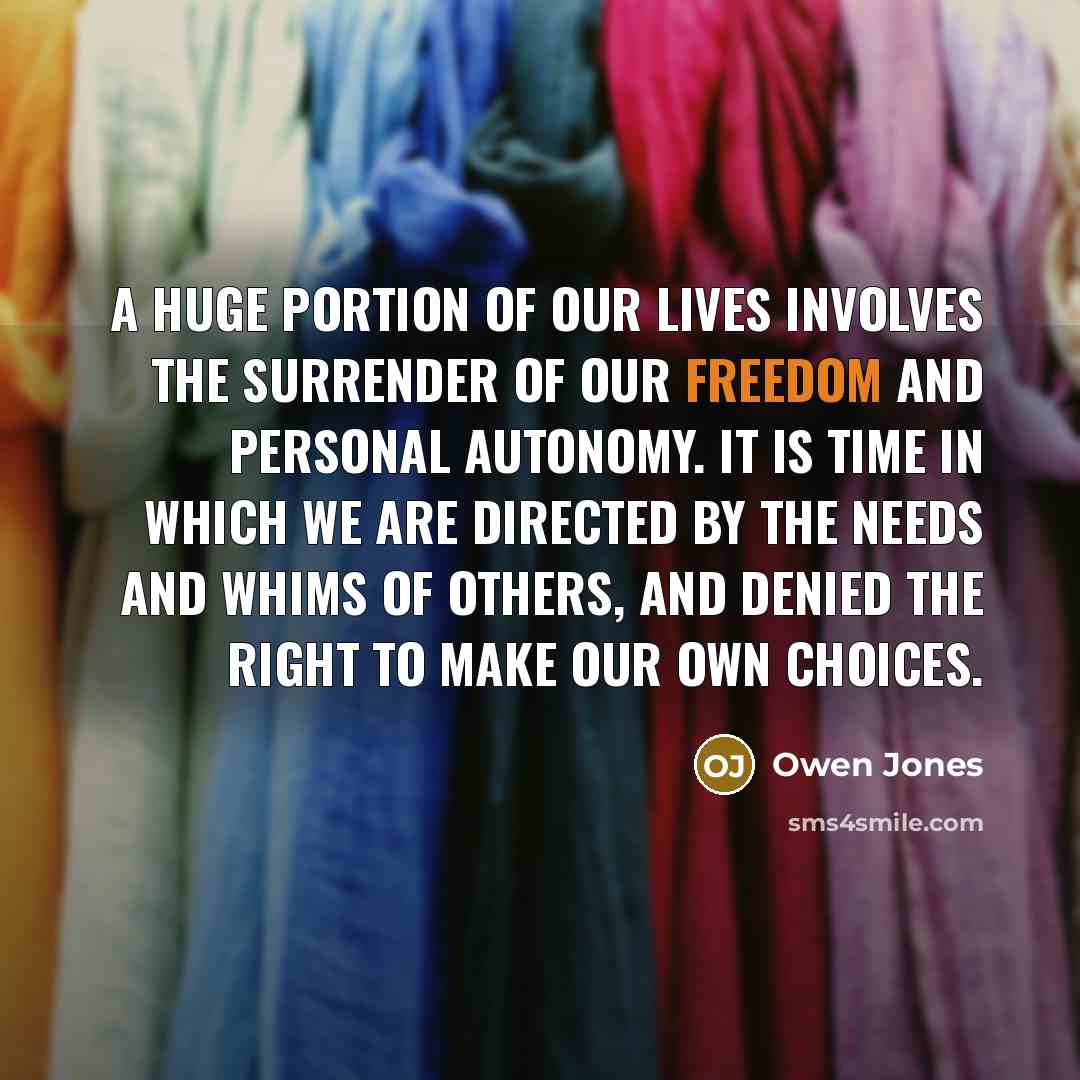 “A huge portion of our lives involves the surrender of…” quote by Owen Jones