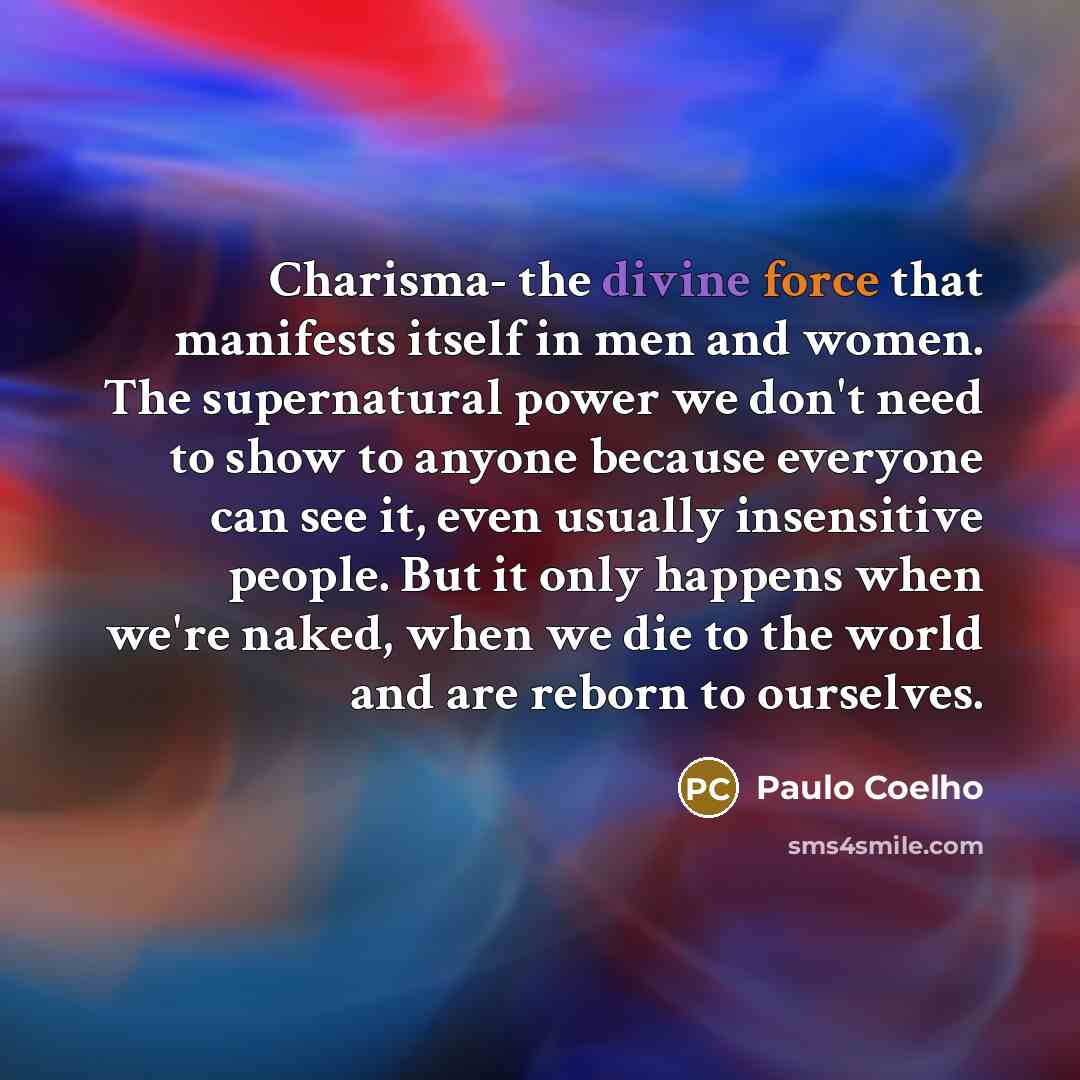 “Charisma- the divine force that manifests itself in men and…” quote by Paulo Coelho