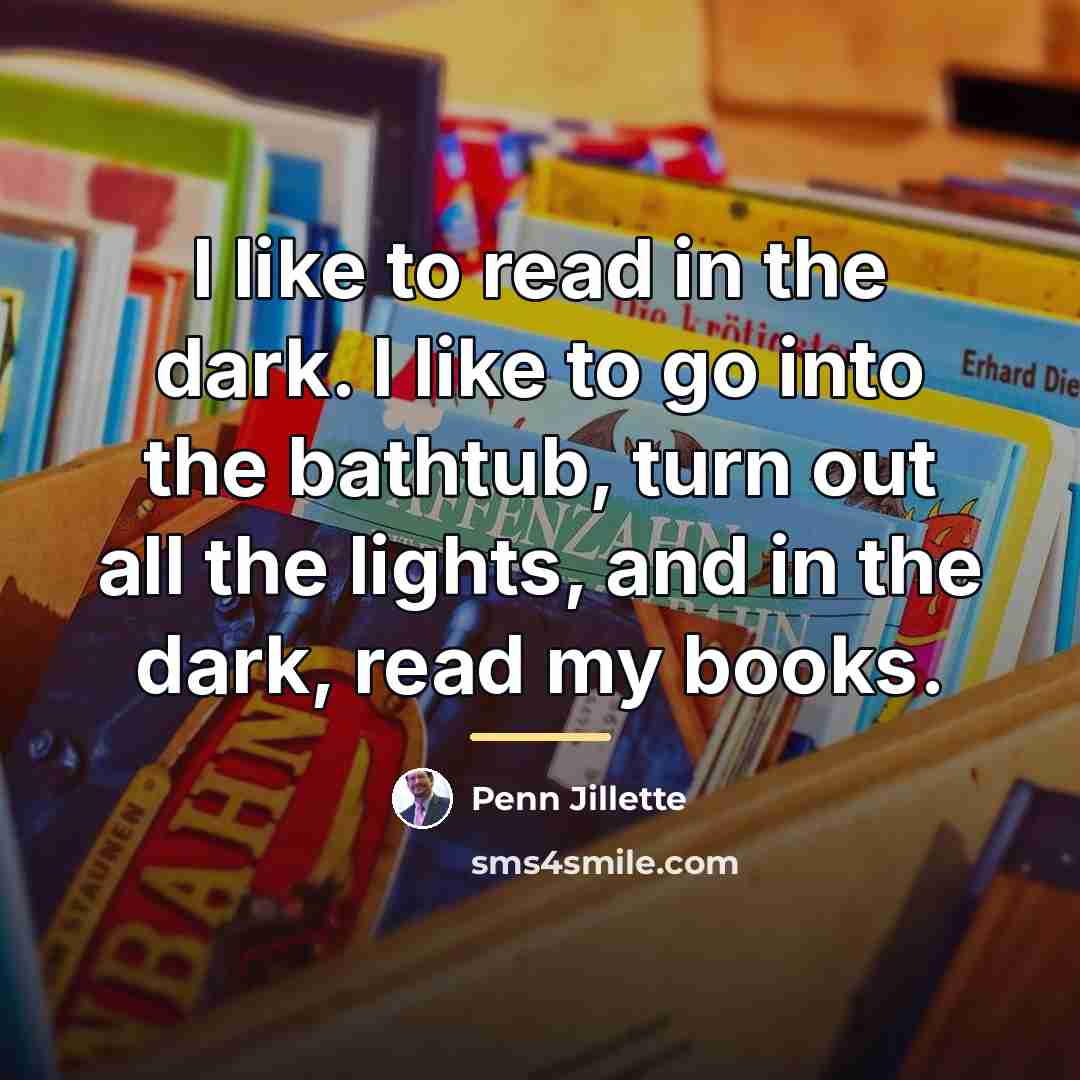 “I like to read in the dark. I like to…” quote by Penn Jillette