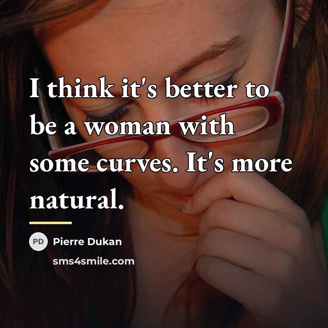 “I think it's better to be a woman with some…” quote by Pierre Dukan