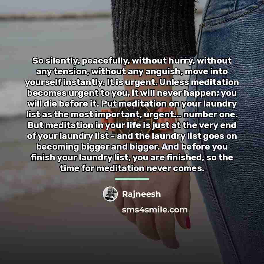 “So silently, peacefully, without hurry, without any tension, without any…” quote by Rajneesh