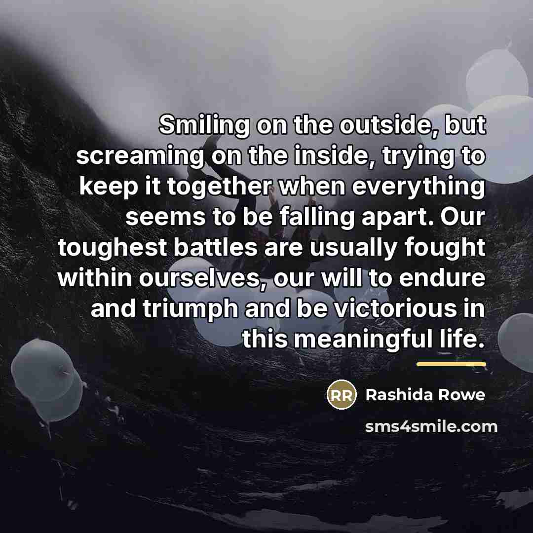 “Smiling on the outside, but screaming on the inside, trying…” quote by Rashida Rowe