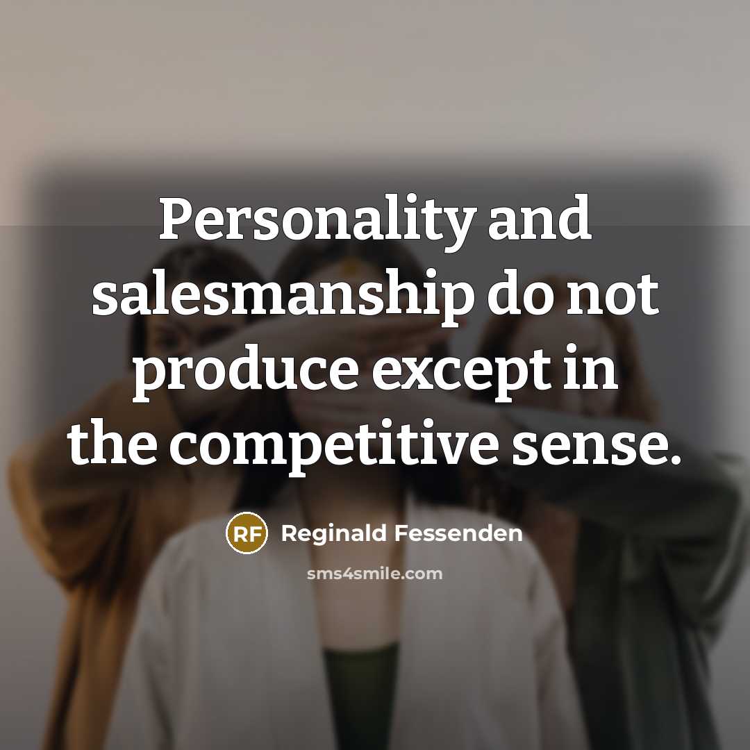 “Personality and salesmanship do not produce except in the competitive…” quote by Reginald Fessenden