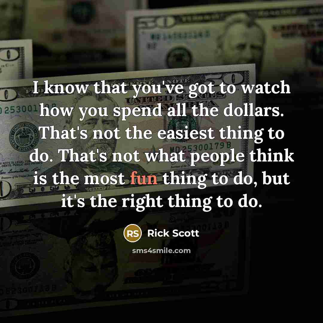 “I know that you've got to watch how you spend…” quote by Rick Scott