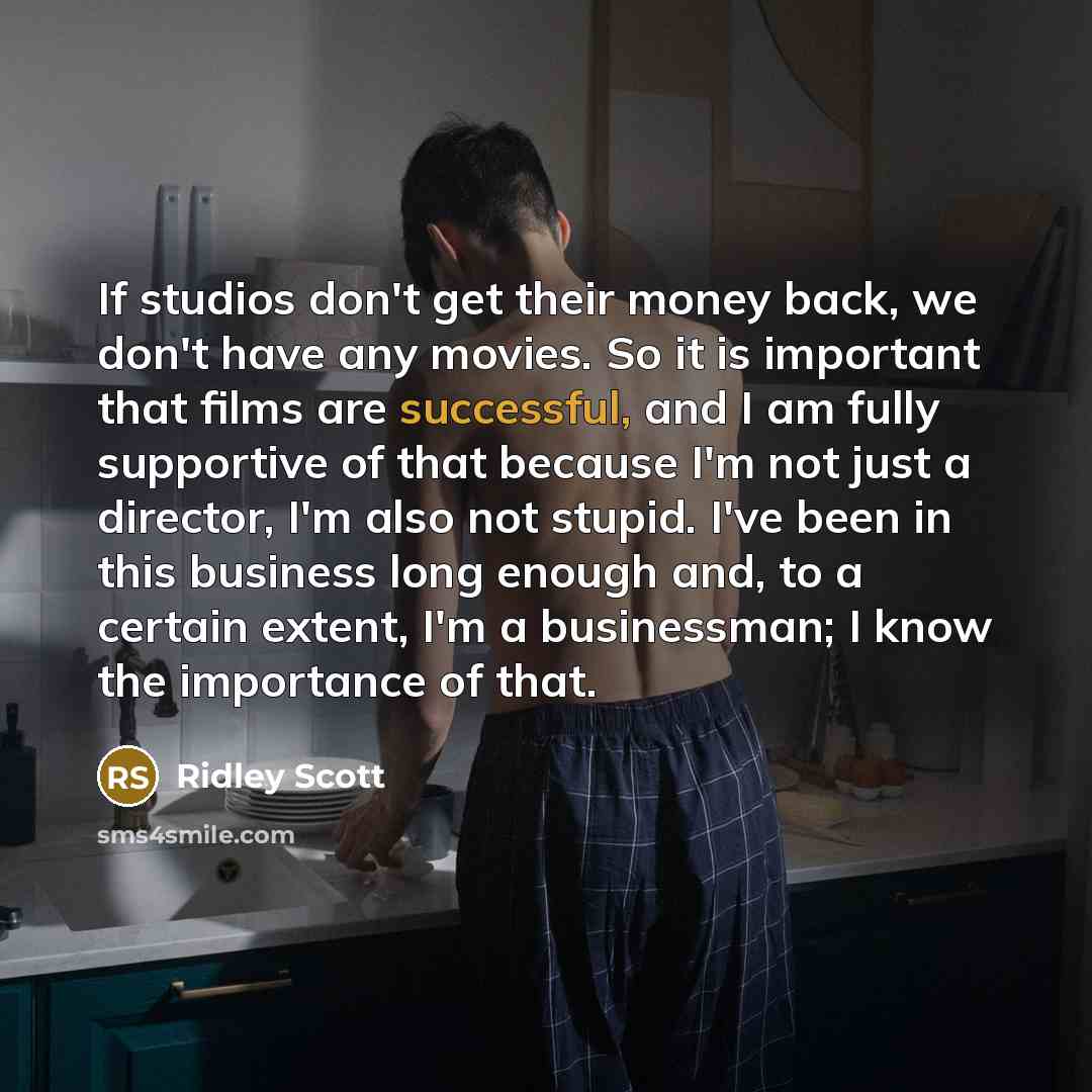 “If studios don't get their money back, we don't have…” quote by Ridley Scott
