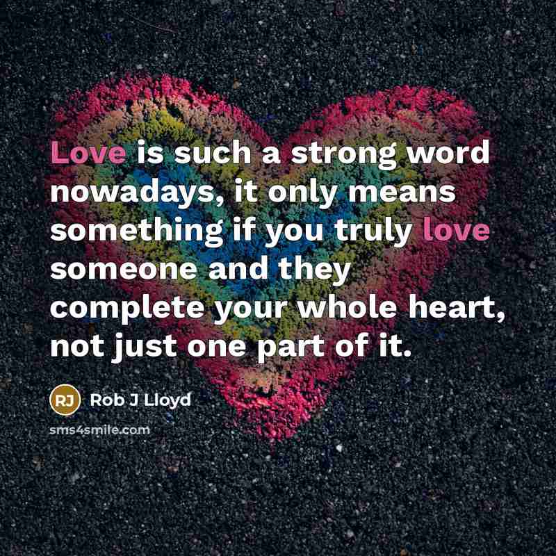 “Love is such a strong word nowadays, it only means…” quote by Rob J Lloyd