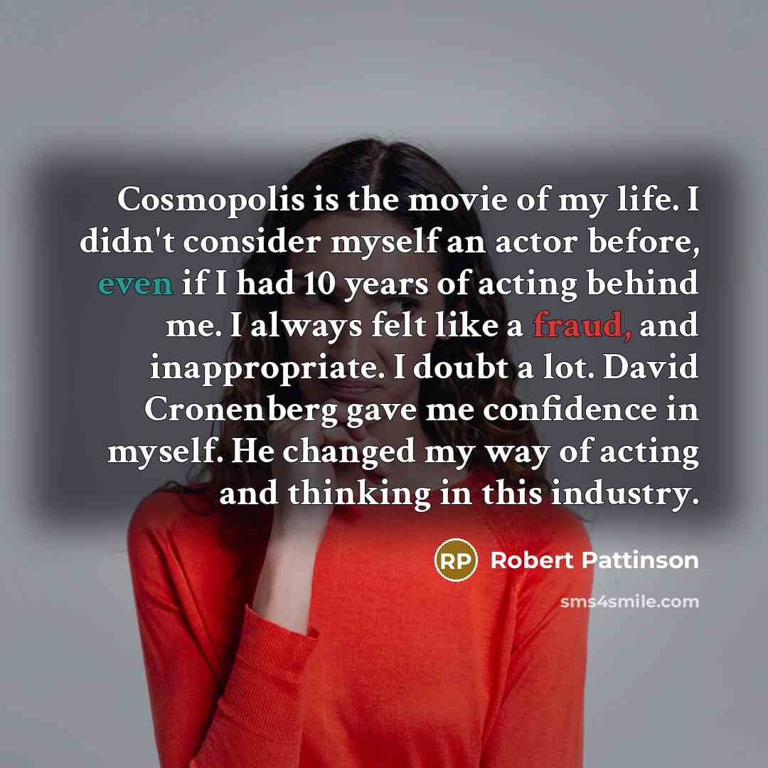 “Cosmopolis is the movie of my life. I didn't consider…” quote by Robert Pattinson