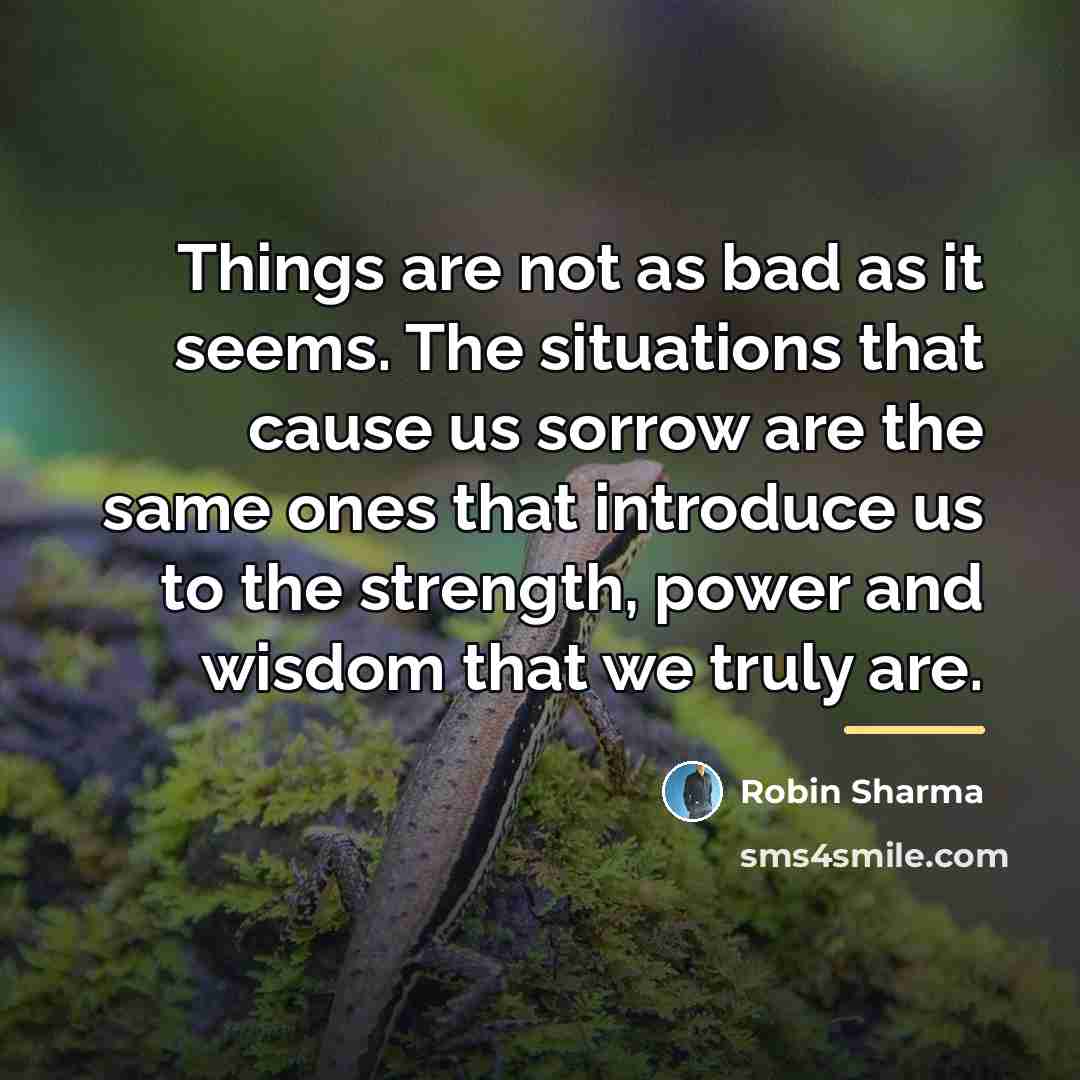 “Things are not as bad as it seems. The situations…” quote by Robin Sharma