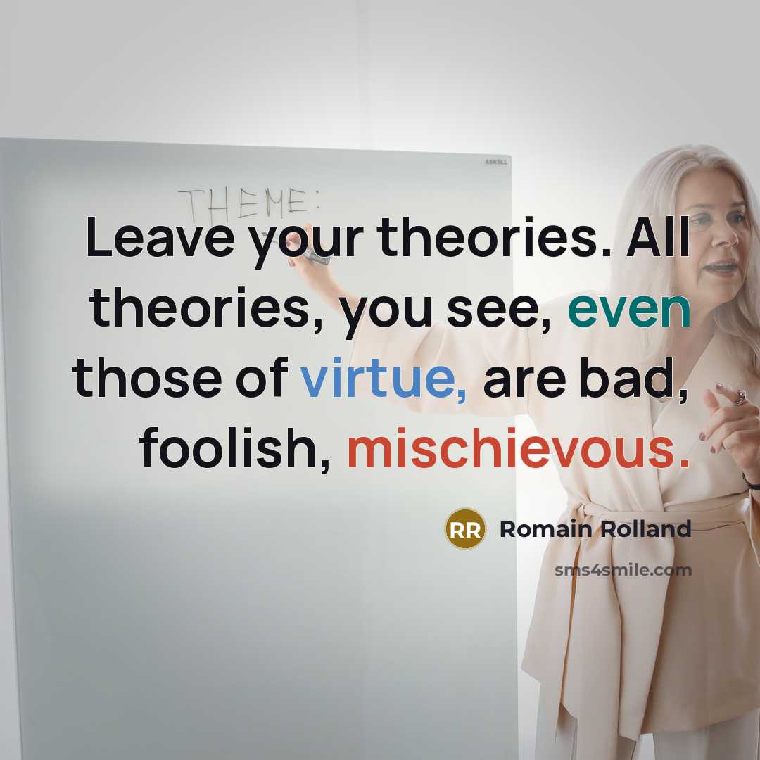 “Leave your theories. All theories, you see, even those of…” quote by Romain Rolland