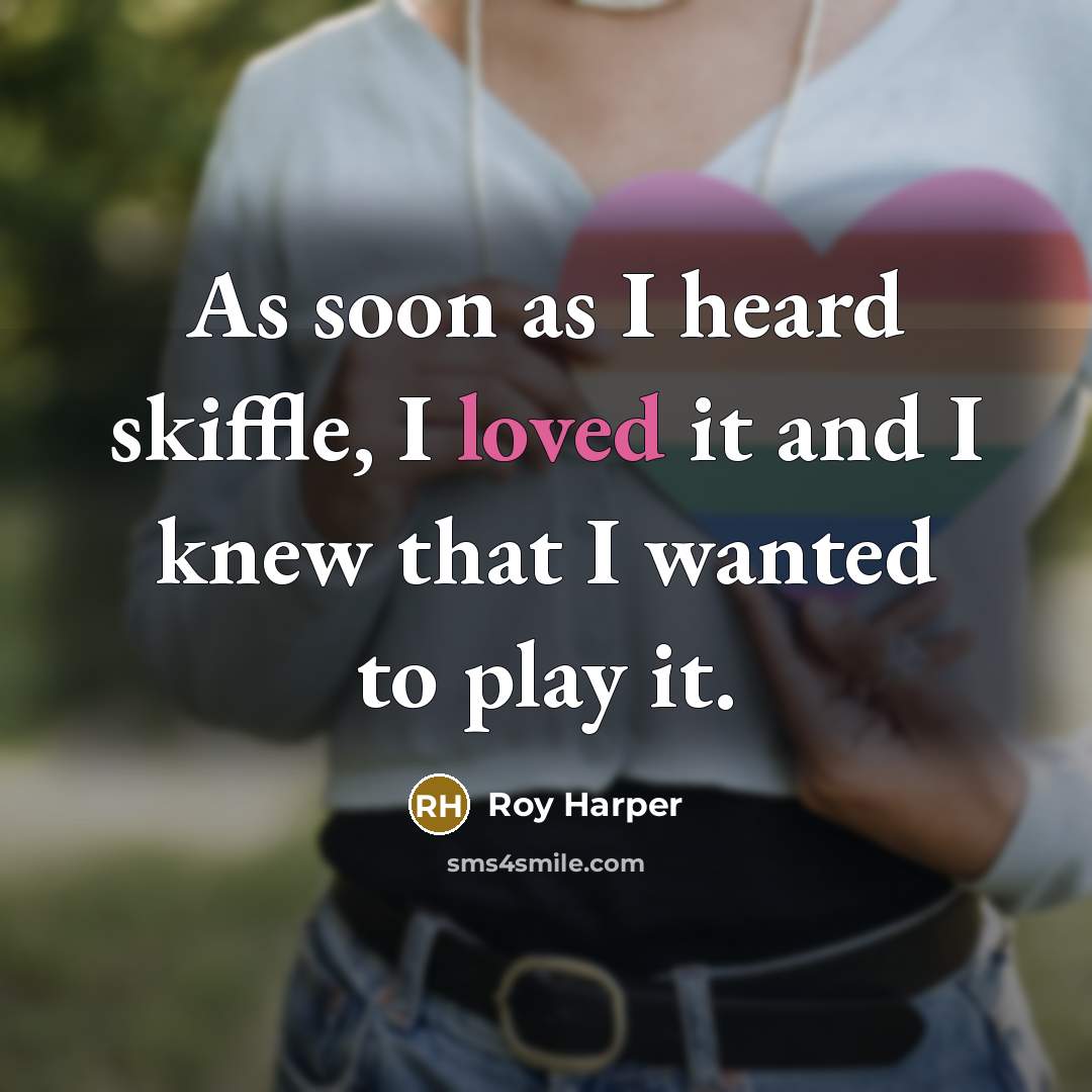 “As soon as I heard skiffle, I loved it and…” quote by Roy Harper