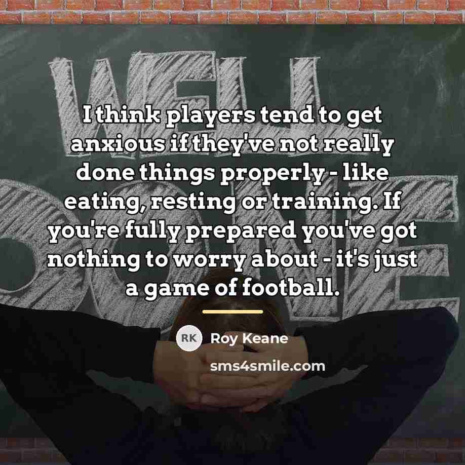 “I think players tend to get anxious if they've not…” quote by Roy Keane