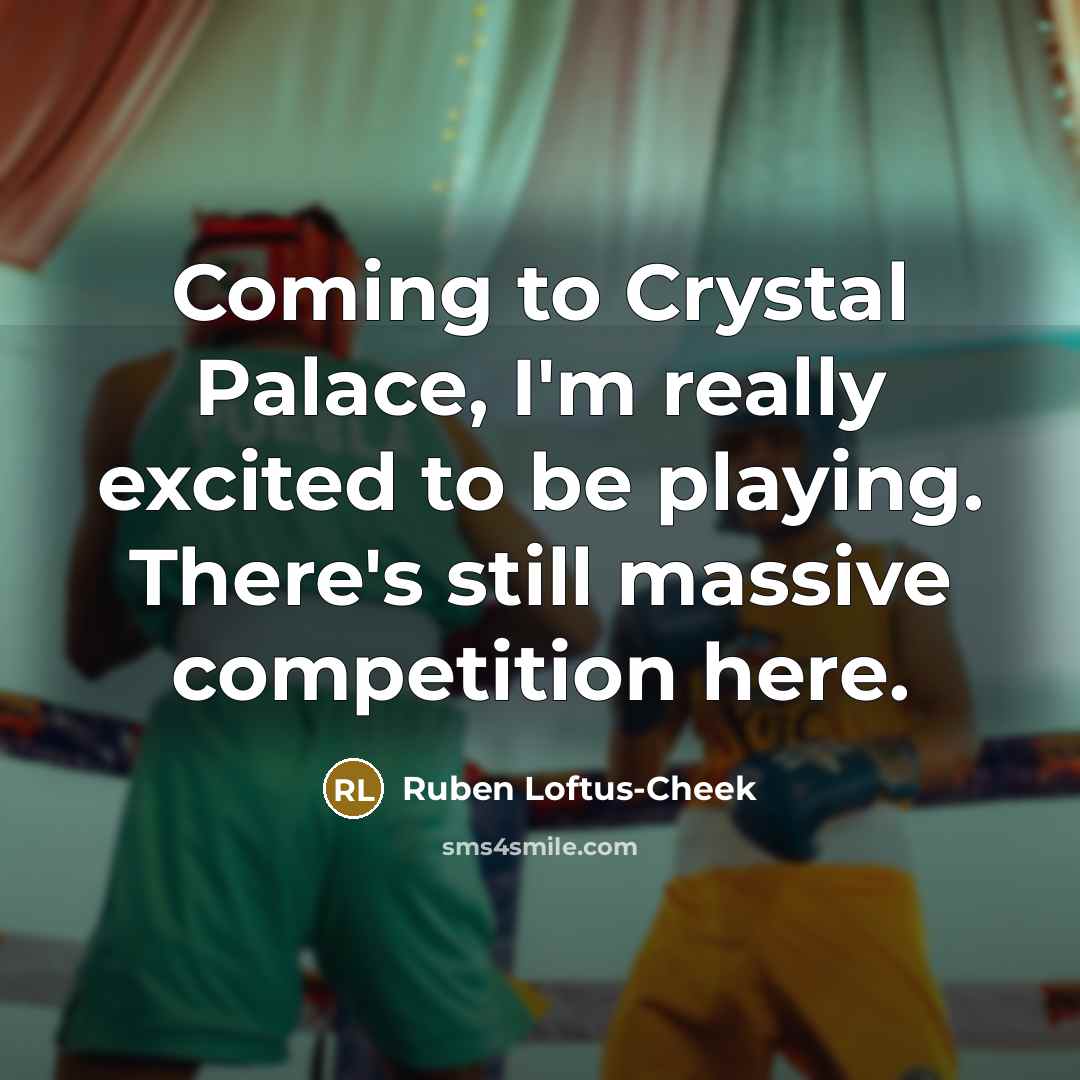 “Coming to Crystal Palace, I'm really excited to be playing.…” quote by Ruben Loftus-Cheek