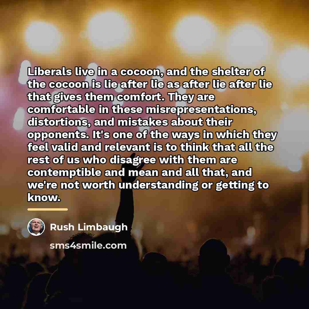 “Liberals live in a cocoon, and the shelter of the…” quote by Rush Limbaugh