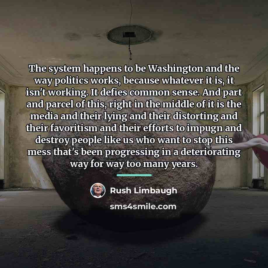 “The system happens to be Washington and the way politics…” quote by Rush Limbaugh