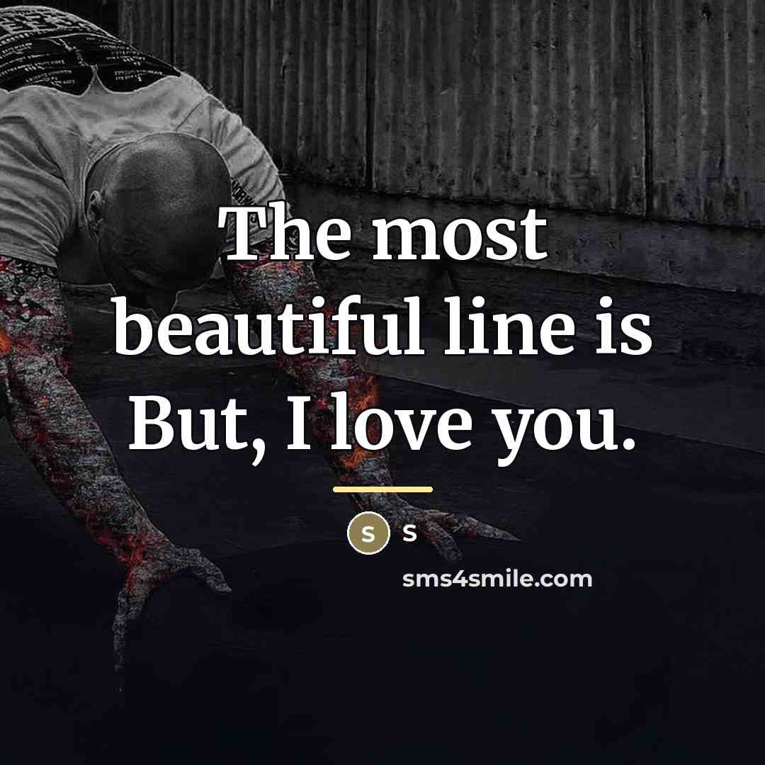 “The most beautiful line is But, I love you.…” quote by S