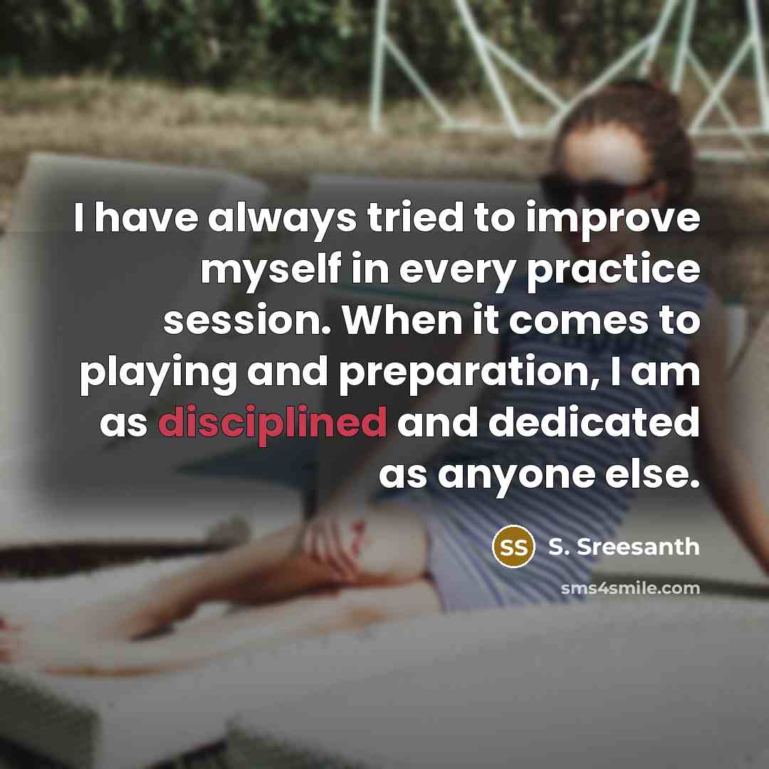 “I have always tried to improve myself in every practice…” quote by S. Sreesanth
