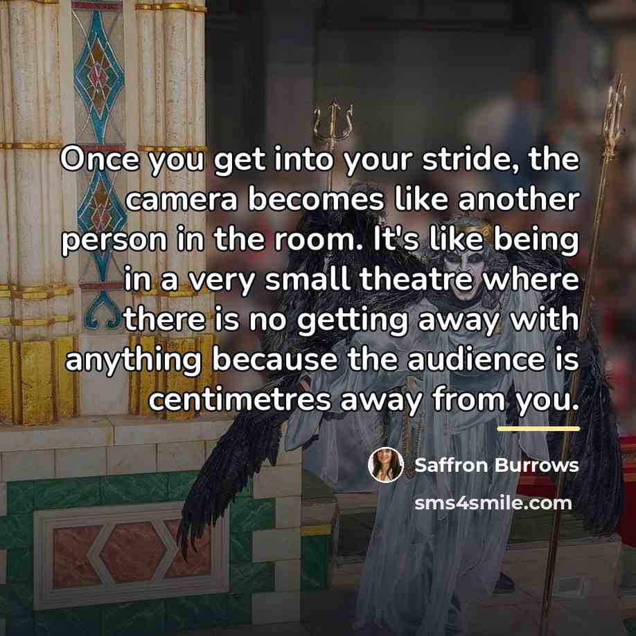 “Once you get into your stride, the camera becomes like…” quote by Saffron Burrows