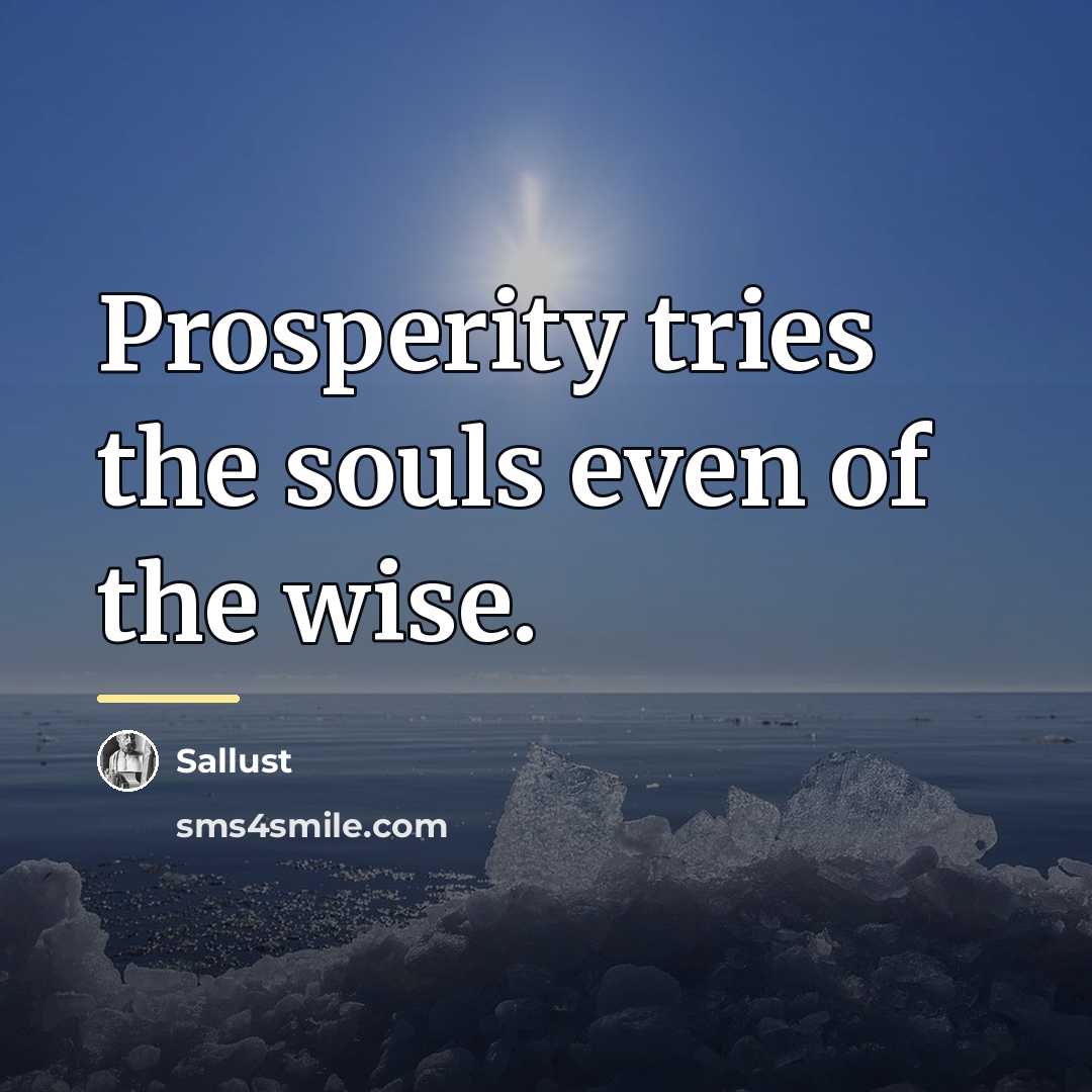 “Prosperity tries the souls even of the wise.…” quote by Sallust