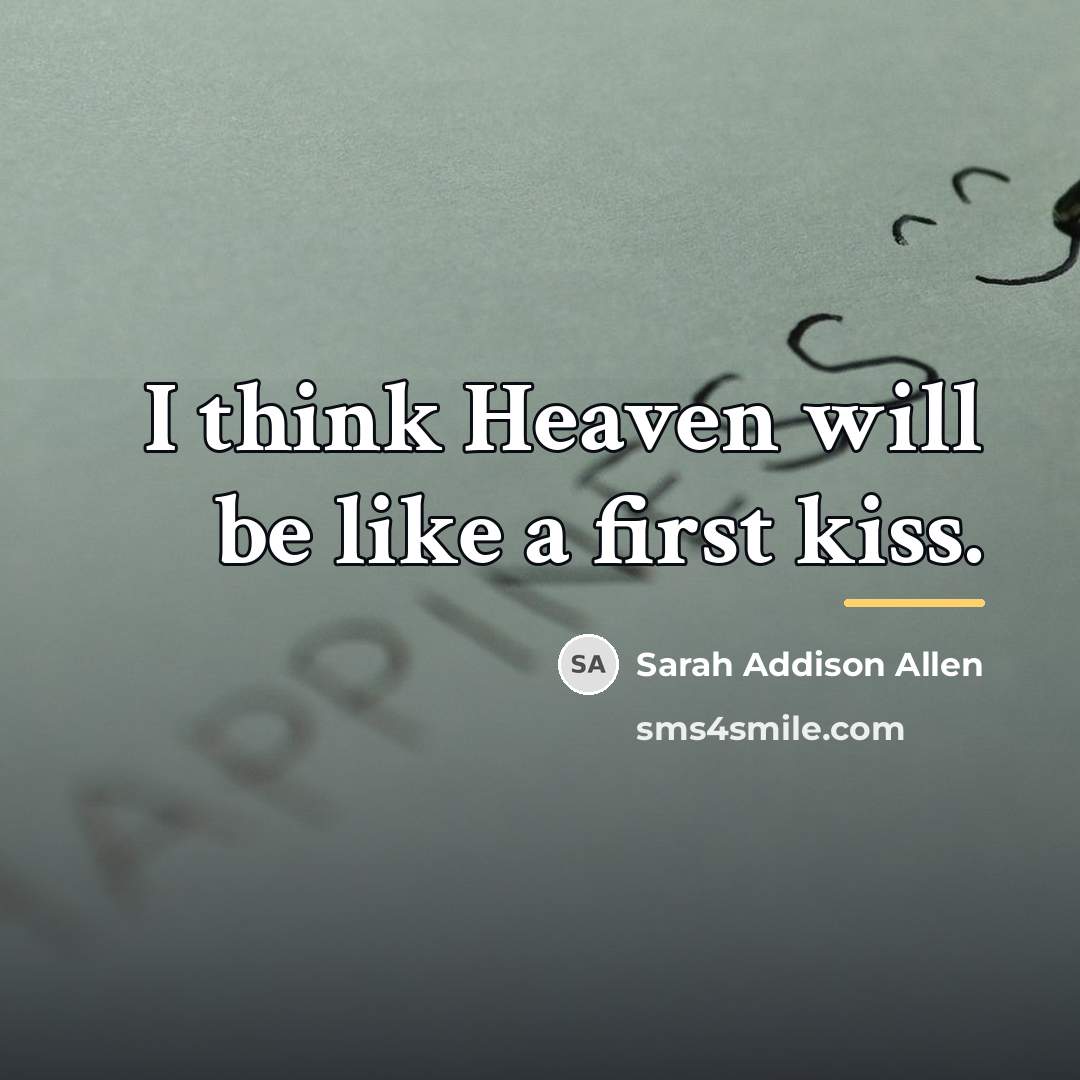 “I think Heaven will be like a first kiss.…” quote by Sarah Addison Allen