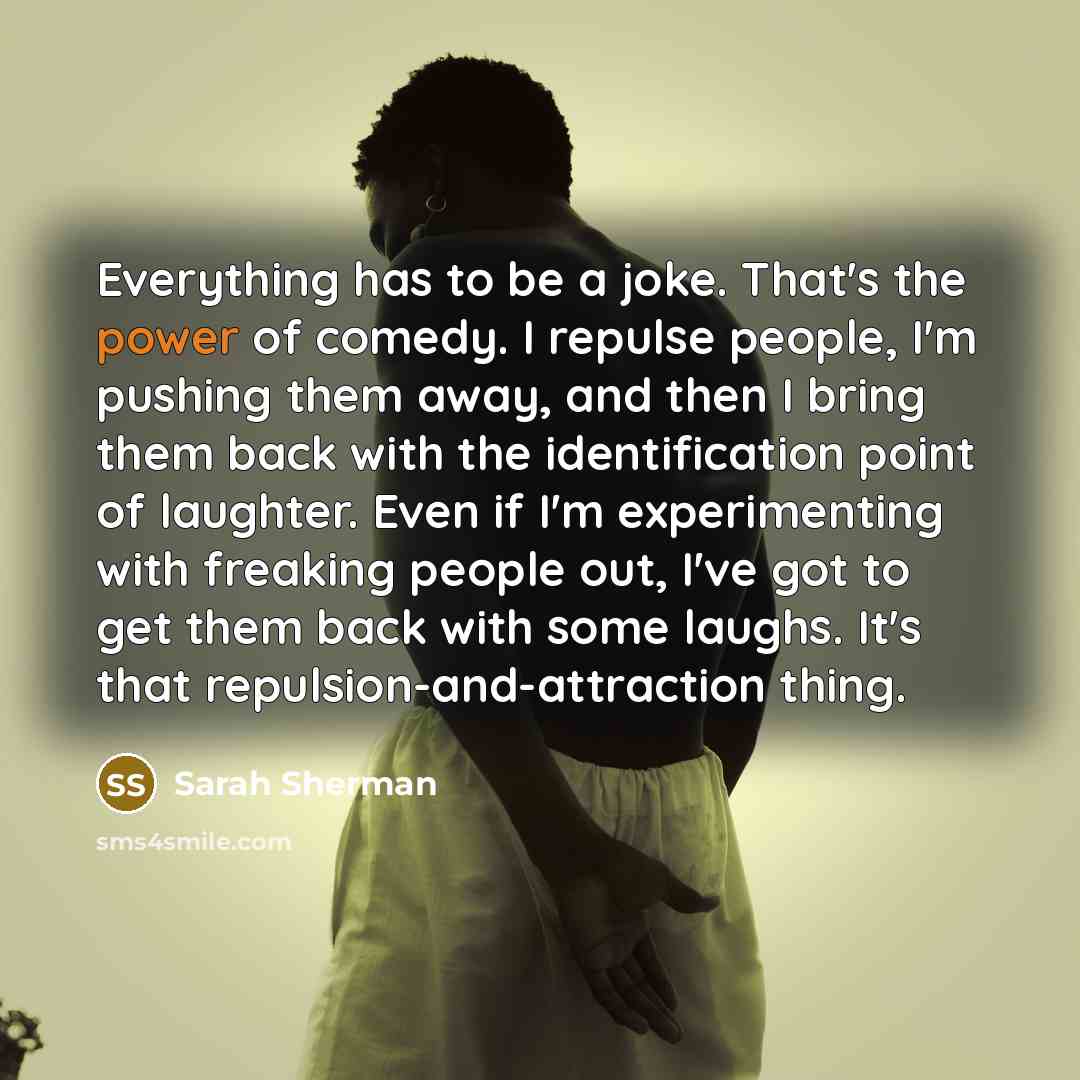 “Everything has to be a joke. That's the power of…” quote by Sarah Sherman