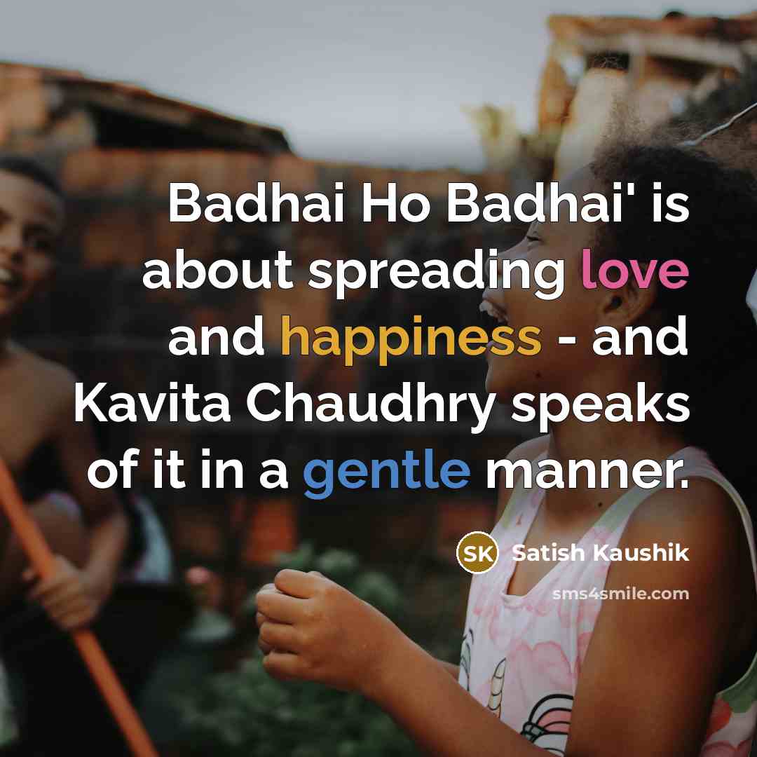 “Badhai Ho Badhai' is about spreading love and happiness -…” quote by Satish Kaushik